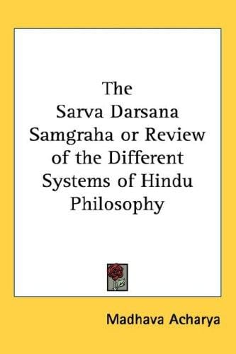 The Sarva Darsana Samgraha or Review of the Different Systems of Hindu Philosophy