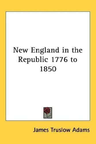 New England in the Republic 1776 to 1850