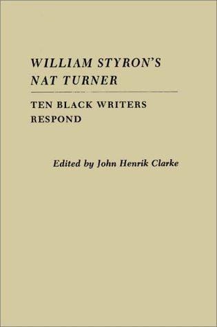 William Styron's Nat Turner: Ten Black Writers Respond