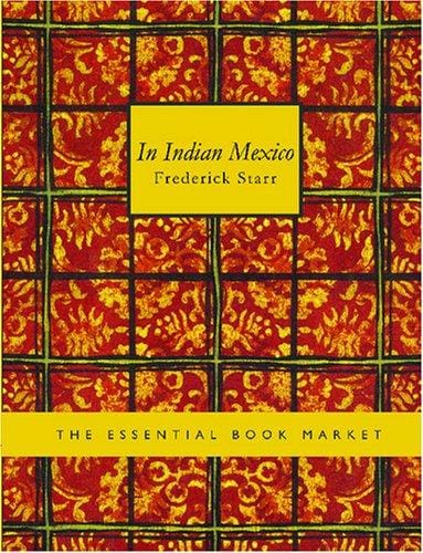In Indian Mexico (Large Print Edition): A Narrative of Travel and Labor