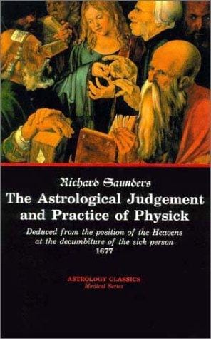 The Astrological Judgement and Practice of Physick
