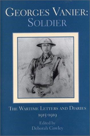 Georges Vanier: Soldier; The Wartime Letters and Diaries, 1915-1919