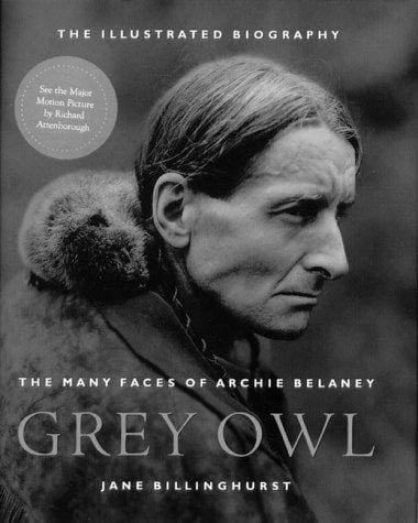 Grey Owl: The Many Faces of Archie Belaney