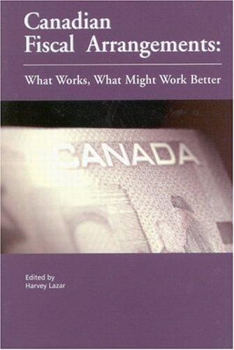 Canadian Fiscal Arrangements: What Works, What Might Work Better