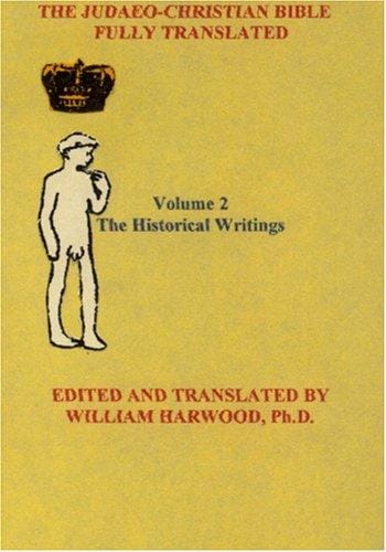 The Judaeo-Christian Bible Fully Translated volume 2: The Historical Writings