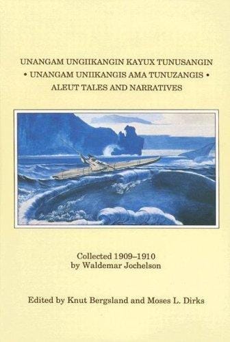 Unangam ungiikangin kayux tunusangin =: Unangam uniikangis ama tunuzangis = Aleut tales and narratives