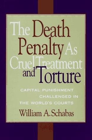 The death penalty as cruel treatment and torture: capital punishment challenged in the world's courts
