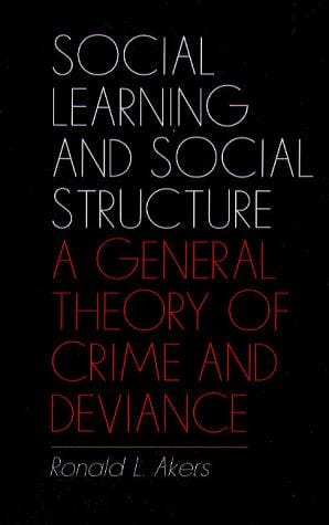 Social Learning And Social Structure: A General Theory of Crime and Deviance