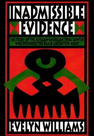 Inadmissible evidence: the story of the African-American trial lawyer who defended the Black Liberation Army