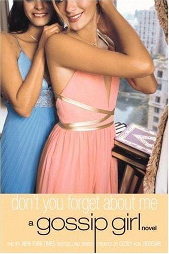 Gossip Girl #11: Don't You Forget About Me: A Gossip Girl Novel (Gossip Girl)