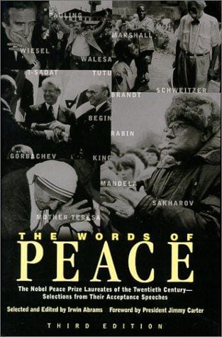The words of peace: the Nobel Peace Prize laureates of the twentieth century--selections from their acceptance speeches