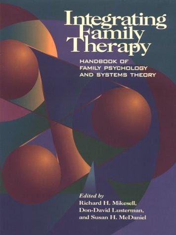 Integrating family therapy: handbook of family psychology and systems theory