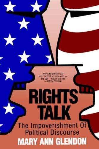 Rights Talk: The Impoverishment of Political Discourse