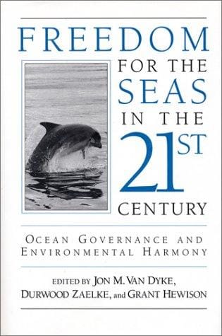 Freedom for the Seas in the 21st Century: Ocean Governance and Environmental Harmony