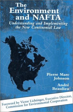 The Environment and NAFTA: Understanding And Implementing The New Continental Law