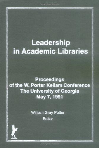 Leadership in Academic Libraries: Proceedings of the W. Porter Kellam Conference, the University of Georgia, May 7, 1991 (Journal of Library Administration) (Journal of Library Administration)
