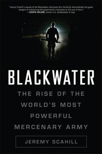 Blackwater: The Rise of the World's Most Powerful Mercenary Army