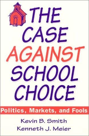 The case against school choice: politics, markets, and fools