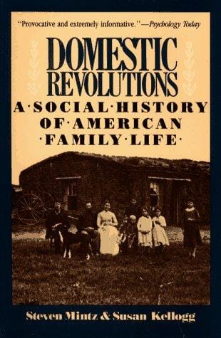 Domestic Revolutions: A Social History Of American Family Life