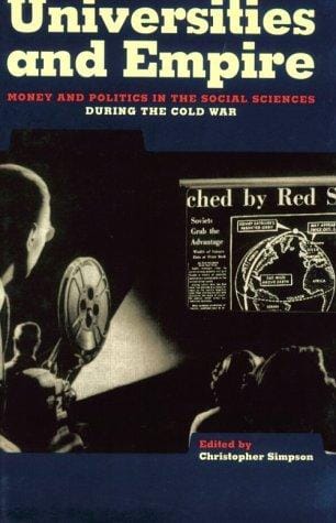 Universities and Empire: Money and Politics in the Social Sciences During the Cold War (Cold War and the University)