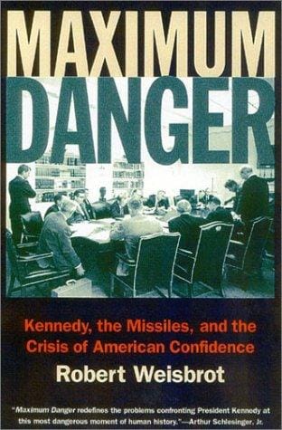 Maximum Danger: Kennedy, the Missiles, and the Crisis of American Confidence