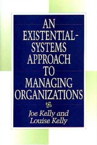 An existential-systems approach to managing organizations