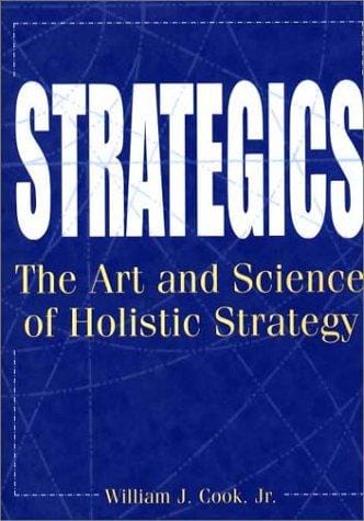 Strategics: The Art and Science of Holistic Strategy
