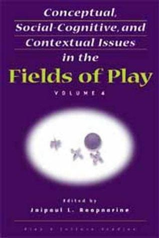 Conceptual, Social-Cognitive, and Contextual Issues in the Fields of Play (Play & Culture Studies, Volume 4)