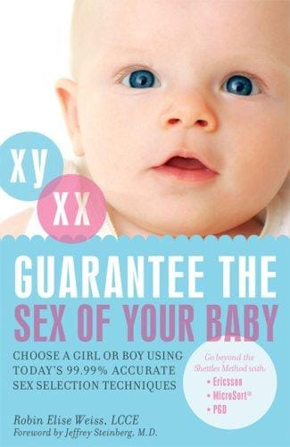 Guarantee the Sex of Your Baby: Choose a Girl or Boy Using Today's 99.9% Accurate Sex Selection Techniques