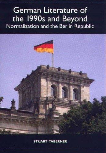 German Literature of the 1990s and Beyond: Normalization and the Berlin Republic (Studies in German Literature Linguistics and Culture) (Studies in German Literature Linguistics and Culture)