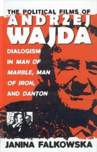 The political films of Andrzej Wajda: dialogism in Man of marble, Man of iron, and Danton
