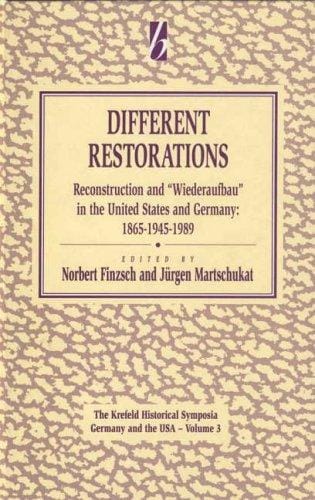 Different restorations: reconstruction and "Wiederaufbau" in Germany and the United States, 1865, 1945, and 1989
