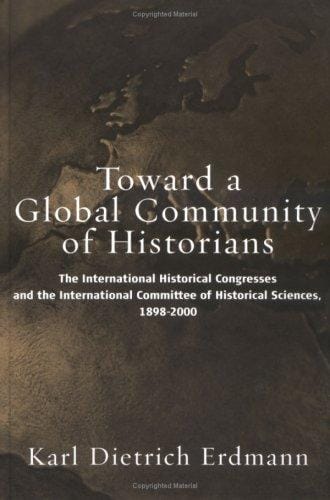 Toward a global community of historians: the International Historical Congresses and the International Committee of Historical Sciences 1898-2000