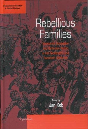 Rebellious Families: Household Strategies and Collective Action in the Nineteenth and Twentieth Centuries (International Studies in Social History, V. 3)