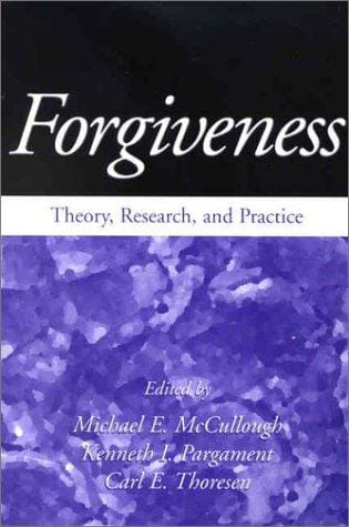 Forgiveness: Theory, Research, and Practice