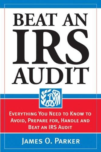 "Beat an IRS Audit: Everything You Need to Know to Avoid, Prepare for, Handle and Beat an IRS Audit"