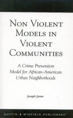 Non-Violent Models in Violent Communities: A Crime Prevention Model for African-American Urban Neighborhoods