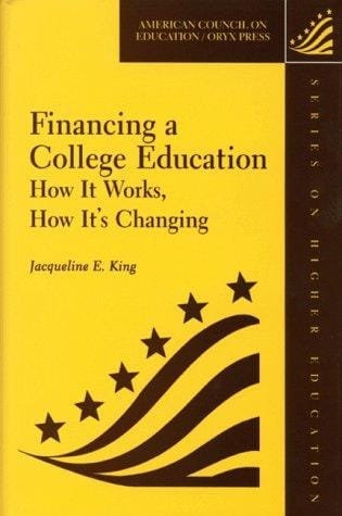 Financing A College Education: How It Works, How It's Changing (American Council on Education Oryx Press Series on Higher Education)