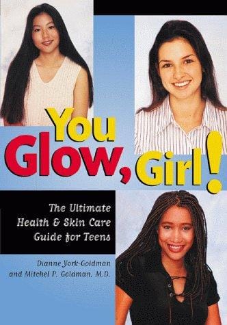 You Glow Girl! The Ultimate Health & Skin Care Guide for Teens