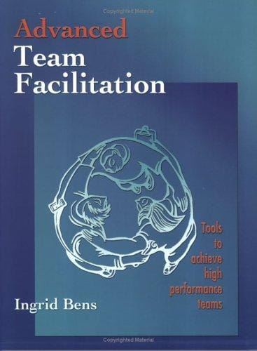 Advanced Team Facillitation: Tools to Achieve High Performance Teams