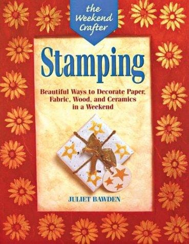 The Weekend Crafter: Stamping: Beautiful Ways to Decorate Paper, Fabric, Wood, and Ceramics in a Weekend