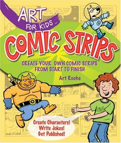 Art for Kids: Comic Strips: Create Your Own Comic Strips from Start to Finish (Art for Kids)