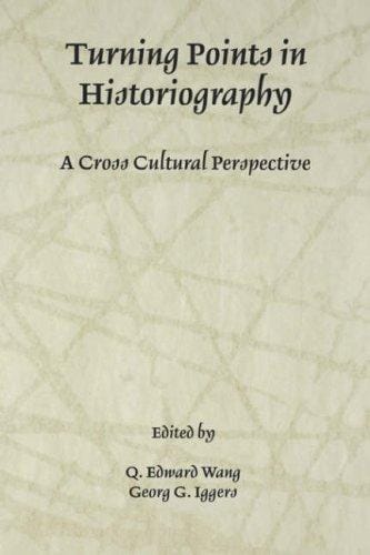 Turning Points in Historiography: A Cross-Cultural Perspective (Rochester Studies in Historiography)