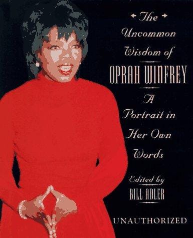 The Uncommon Wisdom of Oprah Winfrey: A Portrait in Her Own Words