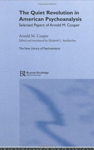 The Quiet Revolution in American Psychoanalysis: Selected Papers of Arnold M.Cooper (New Library of Psychoanalysis)