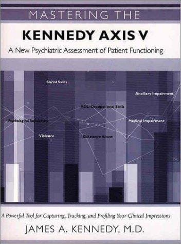 Mastering the Kennedy Axis V: A New Psychiatric Assessment of Patient Functioning