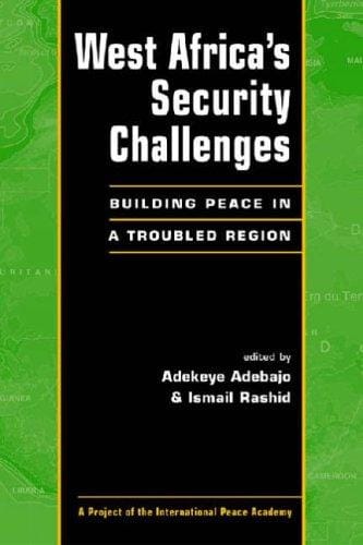 West Africa's Security Challenges: Building Peace in a Troubled Region (Project of the International Peace Academy)