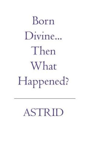 Born Divine... Then What Happened?