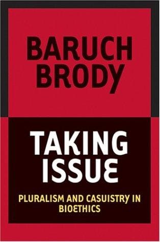 Taking Issue: Pluralism And Casuistry In Bioethics