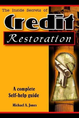 The Inside Secrets of Credit Restoration: A Step by Step Guide for Repairing Your Credit Right From Home
